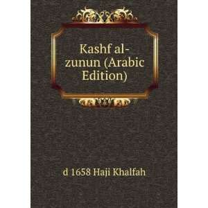    Kashf al zunun (Arabic Edition): d 1658 Haji Khalfah: Books