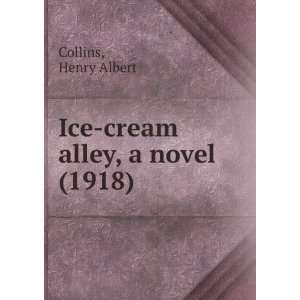  Ice cream alley. a novel. by Henry Albert Collins. the life 