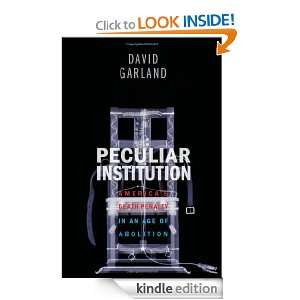 Peculiar Institution: Americas Death Penalty in an Age of Abolition 