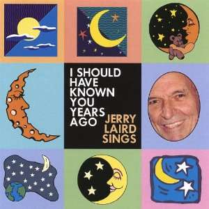  I Should Have Known You Years Ago: Jerry Laird: Music