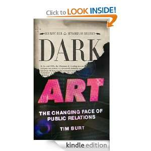 Dark Art: The Changing Face of Public Relations: Tim Burt:  