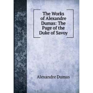   Works of Alexandre Dumas The Page of the Duke of Savoy Alexandre