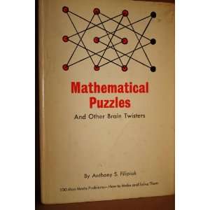 MATHEMATICAL PUZZLES And Other Brain Twisters Anthony S. Filipiak 
