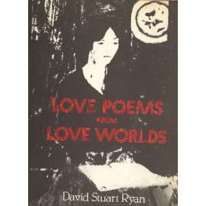  Love Poems from Love Worlds. DAVID STUART. RYAN Books