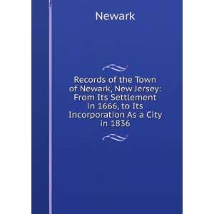 Records of the Town of Newark, New Jersey From Its Settlement in 1666 
