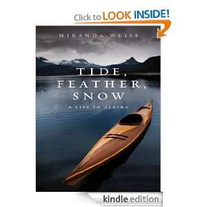 Tide, Feather, Snow A Life in Alaska Miranda Weiss  