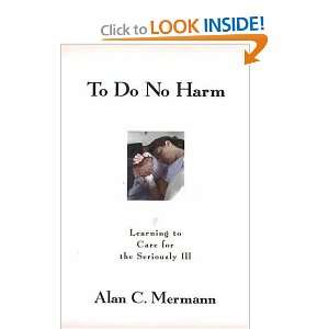  To Do No Harm: Learning to Care for the Seriously Ill 