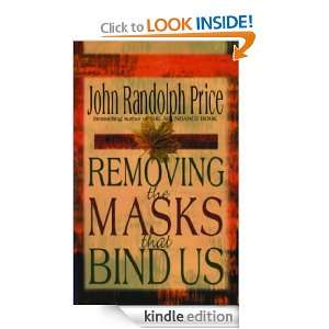 Removing the Masks That Bind Us John Randolph Price  