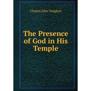  The Presence of God in His Temple Charles John Vaughan 