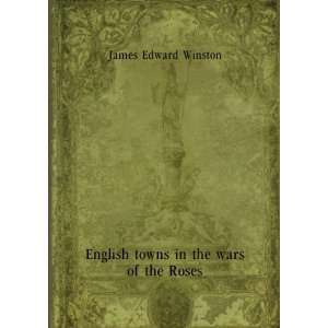  English towns in the wars of the Roses, James Edward 