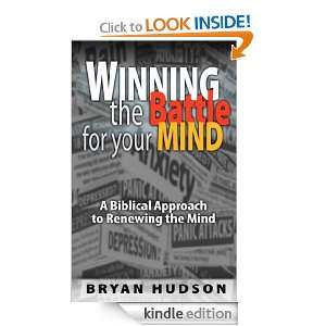 Winning the Battle For Your Mind A Biblical Approach Bryan Hudson 