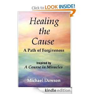 Healing the Cause   A Path of Forgiveness   Inspired by A Course in 