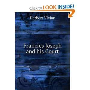  Francies Joseph and his Court Herbert Vivian Books