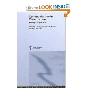 Communication in Construction: Theory and Practice: Andrew Dainty 