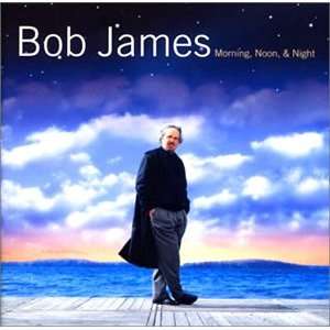  Morning Noon & Night Bob James Music