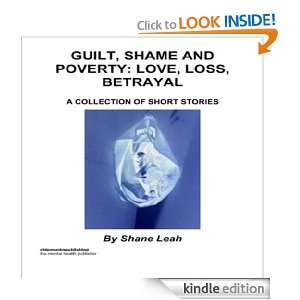 Guilt, Shame and Poverty: Love, Loss, Betrayal: Shane Leah:  