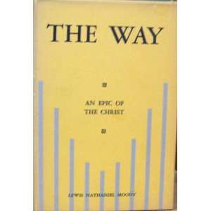    The Way   An Epic of the Christ Lewis Nathaniel Moody Books