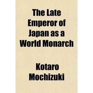  The Late Emperor of Japan as a World Monarch 