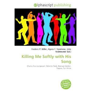 Killing Me Softly with His Song (9786133607262) Books