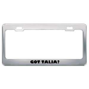  Got Talia? Girl Name Metal License Plate Frame Holder 