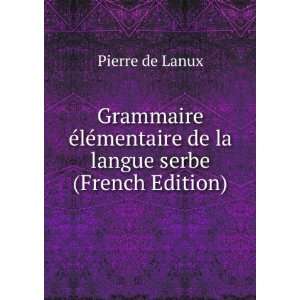  Grammaire Ã©lÃ©mentaire de la langue serbe (French 