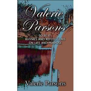 Valerie Parsons So Be It, Rhymes and Reflections on Life and Purpose