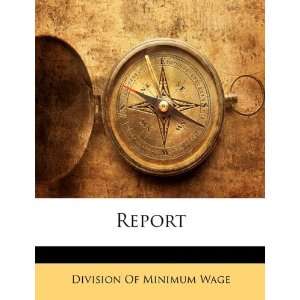  Report (9781149749357) Division Of Minimum Wage Books