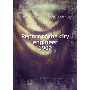  the city engineer. 1909 Toronto (Ont.). Dept. of Public Works Books