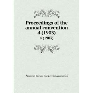   convention. 4 (1903) American Railway Engineering Association Books