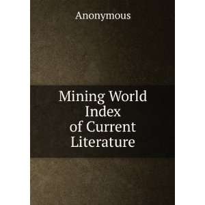  Mining World Index of Current Literature Anonymous Books
