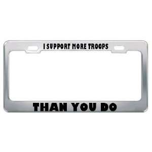 Support More Troops Than You Do Patriotic Patriotism Metal License 