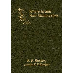    Where to Sell Your Manuscripts comp E F Barker E. F. Barker Books