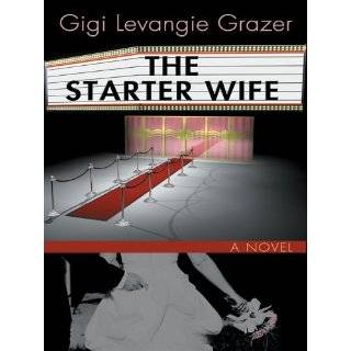 The Starter Wife by Gigi Levangie Grazer (Aug 24, 2005)