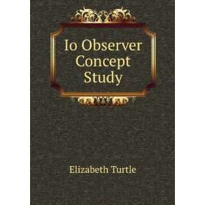  Io Observer Concept Study: Elizabeth Turtle: Books