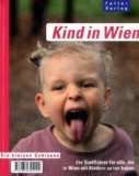 Kind in Wien: Ein Stadtführer für alle, die in Wien mit Kindern zu 