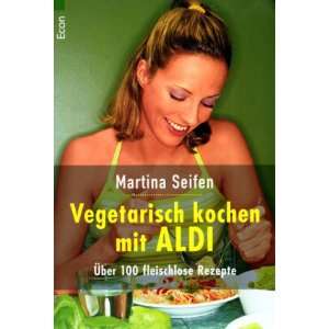 Vegetarisch kochen mit ALDI: .de: Martina Seifen: Bücher