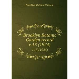   Brooklyn Botanic Garden record. v.13 (1924) Brooklyn Botanic Garden