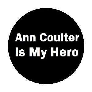 ANN COULTER IS MY HERO Pinback Button 1.25 Pin / Badge