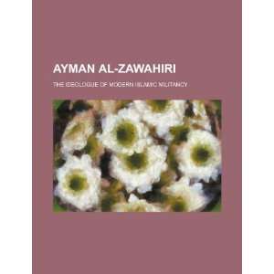 Ayman Al Zawahiri the ideologue of modern Islamic militancy