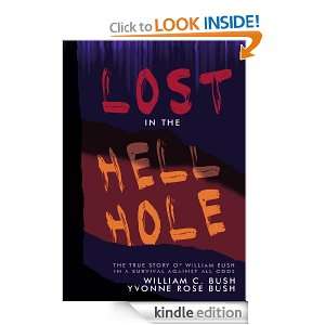 Lost in the Hell Hole William C. Bush, Yvonne Rose Bush  