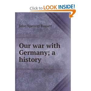    Our war with Germany; a history John Spencer Bassett Books