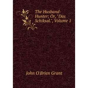    Hunter; Or, Das Schiksal., Volume 1 John OBrien Grant Books