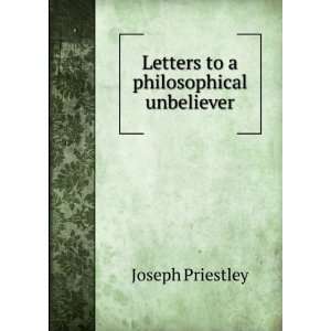    Letters to a philosophical unbeliever Joseph Priestley Books