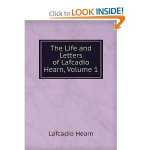   Life and Letters of Lafcadio Hearn, Volume 1 Lafcadio Hearn Books