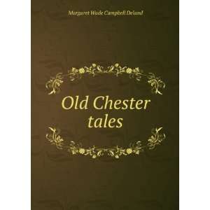  Old Chester tales Margaret Wade Campbell Deland Books