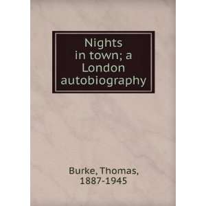    Nights in town  a London autobiography Thomas Burke Books