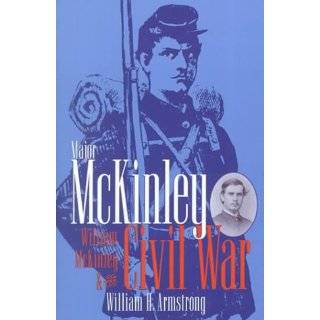 Major McKinley: William McKinley & the Civil War by William H 