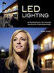 Led Lighting Professional Techniques for Digital Photographers by Kirk 